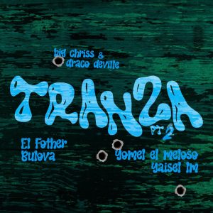 Big Chriss Ft. Draco Deville, Yomel El Meloso, El Fother, Bulova Y Yaisel LM – Tranza (Pt. 2)